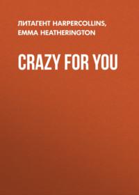 Crazy For You, Emma  Heatherington аудиокнига. ISDN39773453