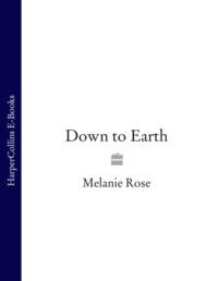 Down to Earth - Melanie Rose