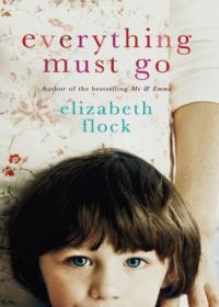 Everything Must Go - Elizabeth Flock