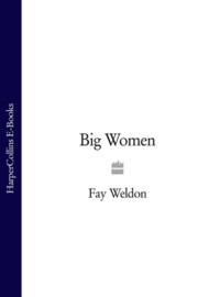 Big Women, Fay  Weldon аудиокнига. ISDN39774157