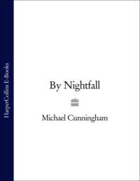 By Nightfall, Michael  Cunningham аудиокнига. ISDN39774581