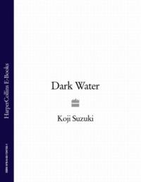 Dark Water, Koji  Suzuki аудиокнига. ISDN39775029