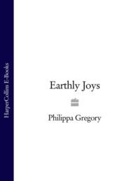 Earthly Joys, Philippa  Gregory аудиокнига. ISDN39775333