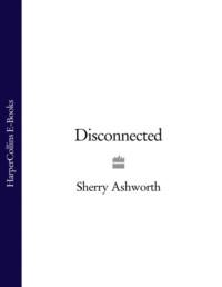 Disconnected - Sherry Ashworth