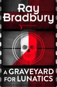 A Graveyard for Lunatics, Рэя Брэдбери audiobook. ISDN39776837