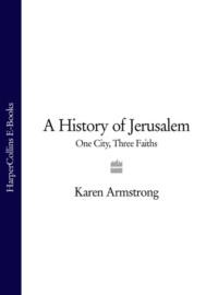 A History of Jerusalem: One City, Three Faiths, Karen  Armstrong audiobook. ISDN39776861