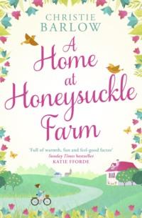A Home at Honeysuckle Farm: A gorgeous and heartwarming summer read - Christie Barlow