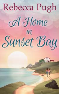 A Home In Sunset Bay, Rebecca  Pugh аудиокнига. ISDN39776893