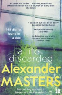 A Life Discarded: 148 Diaries Found in a Skip - Alexander Masters