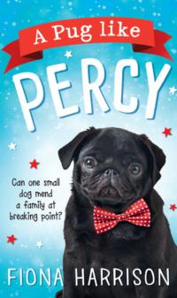 A Pug Like Percy: A heartwarming tale for the whole family - Fiona Harrison