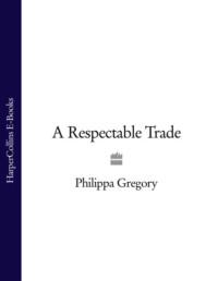 A Respectable Trade, Philippa  Gregory audiobook. ISDN39777253