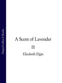 A Scent of Lavender - Elizabeth Elgin
