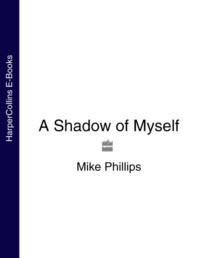 A Shadow of Myself - Mike Phillips