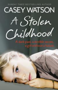 A Stolen Childhood: A Dark Past, a Terrible Secret, a Girl Without a Future, Casey  Watson audiobook. ISDN39777469