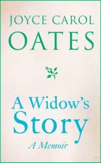 A Widow’s Story: A Memoir - Joyce Oates