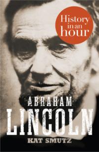 Abraham Lincoln: History in an Hour, Kat  Smutz audiobook. ISDN39777741
