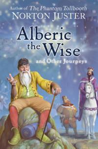 Alberic the Wise and Other Journeys, Norton  Juster audiobook. ISDN39777845