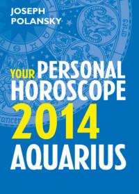 Aquarius 2014: Your Personal Horoscope, Joseph  Polansky audiobook. ISDN39778333