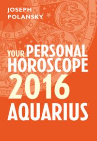 Aquarius 2016: Your Personal Horoscope, Joseph  Polansky audiobook. ISDN39778349