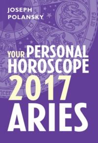 Aries 2017: Your Personal Horoscope, Joseph  Polansky audiobook. ISDN39778421