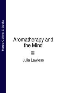 Aromatherapy and the Mind, Julia  Lawless książka audio. ISDN39778461