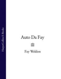 Auto Da Fay - Fay Weldon