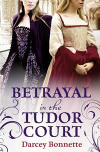 Betrayal in the Tudor Court, Darcey  Bonnette audiobook. ISDN39778885