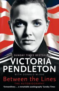 Between the Lines: My Autobiography - Victoria Pendleton