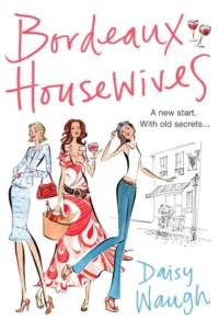 Bordeaux Housewives, Daisy  Waugh audiobook. ISDN39779325