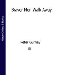 Braver Men Walk Away - Peter Gurney