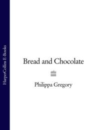 Bread and Chocolate, Philippa  Gregory audiobook. ISDN39779429