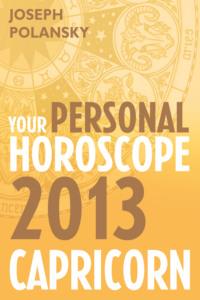 Capricorn 2013: Your Personal Horoscope - Joseph Polansky