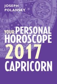 Capricorn 2017: Your Personal Horoscope - Joseph Polansky