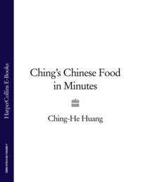 Ching’s Chinese Food in Minutes - Ching-He Huang