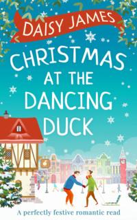 Christmas at the Dancing Duck - Daisy James