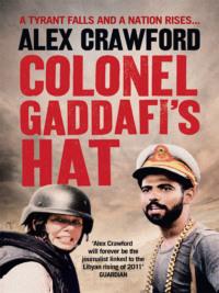 Colonel Gaddafi’s Hat - Alex Crawford