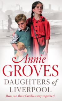 Daughters of Liverpool, Annie  Groves аудиокнига. ISDN39781237