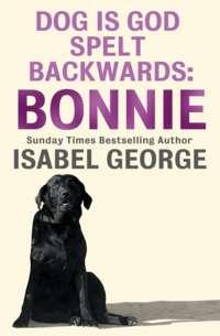 DOG Is GOD Spelt Backwards: Bonnie, Isabel  George książka audio. ISDN39781717