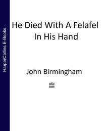 He Died With a Felafel in His Hand - John Birmingham