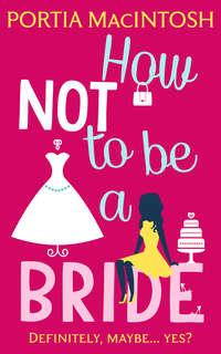 How Not to be a Bride, Portia  MacIntosh аудиокнига. ISDN39782961