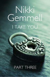 I Take You: Part 3 of 3, Nikki  Gemmell audiobook. ISDN39783121