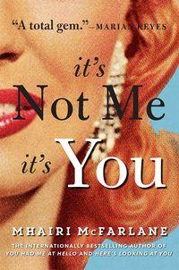 It’s Not Me, It’s You, Mhairi McFarlane audiobook. ISDN39783353