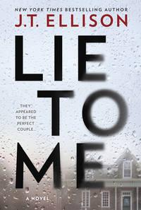 Lie To Me: a gripping thriller with a shocking twist! - J.T. Ellison