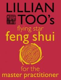 Lillian Too’s Flying Star Feng Shui For The Master Practitioner, Lillian  Too książka audio. ISDN39783489