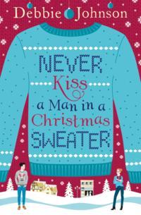 Never Kiss a Man in a Christmas Sweater - Debbie Johnson