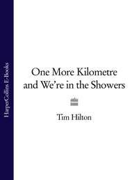 One More Kilometre and We’re in the Showers, Tim  Hilton audiobook. ISDN39783897