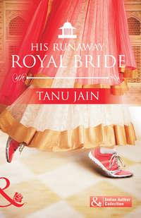 His Runaway Royal Bride - Tanu Jain