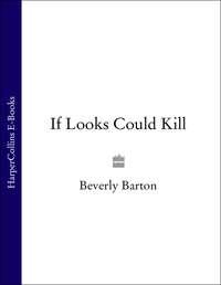 If Looks Could Kill, BEVERLY  BARTON audiobook. ISDN39784137