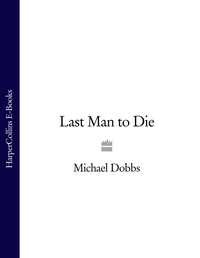 Last Man to Die, Michael  Dobbs аудиокнига. ISDN39784209