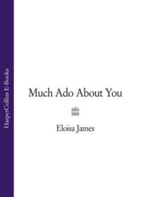 Much Ado About You, Eloisa  James аудиокнига. ISDN39784457